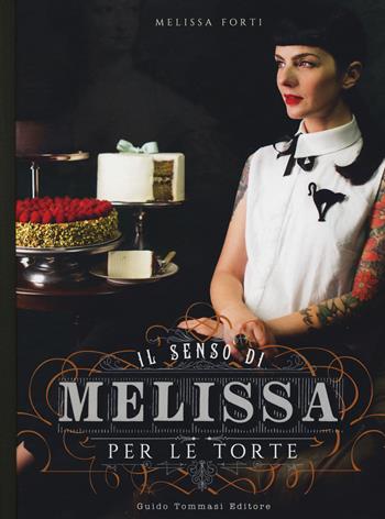 Il senso di Melissa per le torte - Melissa Forti - Libro Guido Tommasi Editore-Datanova 2017, Gli illustrati | Libraccio.it