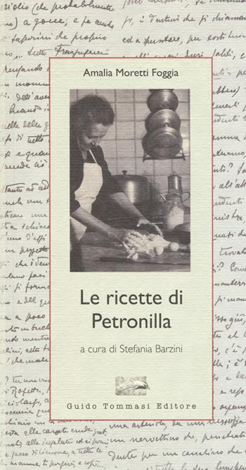 Le ricette di Petronilla - Amalia Moretti Foggia - Libro Guido Tommasi Editore-Datanova 2017, Parole in pentola | Libraccio.it