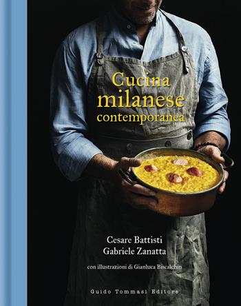 Cucina milanese contemporanea - Cesare Battisti, Gabriele Zanatta - Libro Guido Tommasi Editore-Datanova 2020, Gli illustrati | Libraccio.it