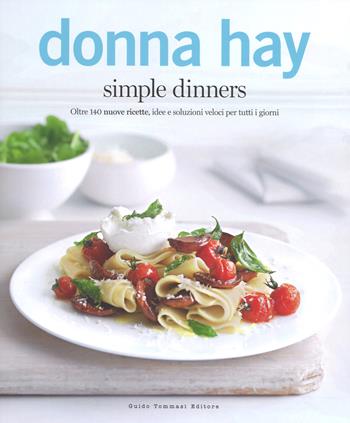 Simple dinners. Oltre 140 nuove ricette, idee e soluzioni veloci per tutti i giorni - Donna Hay - Libro Guido Tommasi Editore-Datanova 2018, Gli illustrati | Libraccio.it