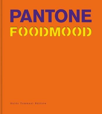Pantone foodmood. Ediz. inglese - Francesca Malerba - Libro Guido Tommasi Editore-Datanova 2018, Gli illustrati | Libraccio.it