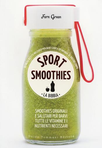 Sport smoothies. La bibbia - Fern Green - Libro Guido Tommasi Editore-Datanova 2018, Green&good | Libraccio.it