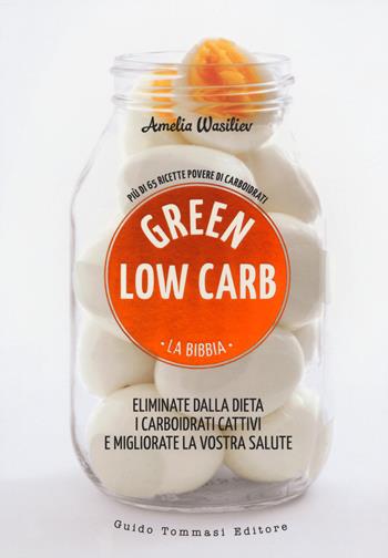 Green low carb. La bibbia - Amelia Wasiliev - Libro Guido Tommasi Editore-Datanova 2018, Green&good | Libraccio.it