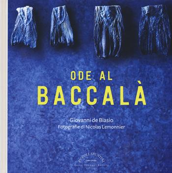 Ode al baccalà - Giovanni De Biasio - Libro Guido Tommasi Editore-Datanova 2018, Piccoli spuntini | Libraccio.it