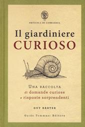 Il giardiniere curioso. Una raccolta di domande curiose e risposte sorprendenti