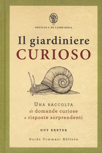 Il giardiniere curioso. Una raccolta di domande curiose e risposte sorprendenti - Guy Barter - Libro Guido Tommasi Editore-Datanova 2018, Germogli | Libraccio.it