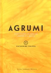 Agrumi. Ricette per celebrare l'aspro e il dolce