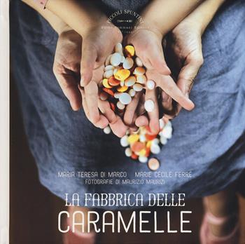 La fabbrica delle caramelle - Maria Teresa Di Marco, Marie Cécile Ferré - Libro Guido Tommasi Editore-Datanova 2018, Piccoli spuntini | Libraccio.it