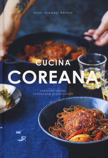 Cucina coreana - Caroline Hwang - Libro Guido Tommasi Editore-Datanova 2018, Gli illustrati | Libraccio.it