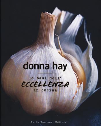 Le basi dell'eccellenza in cucina - Donna Hay - Libro Guido Tommasi Editore-Datanova 2019, Gli illustrati | Libraccio.it