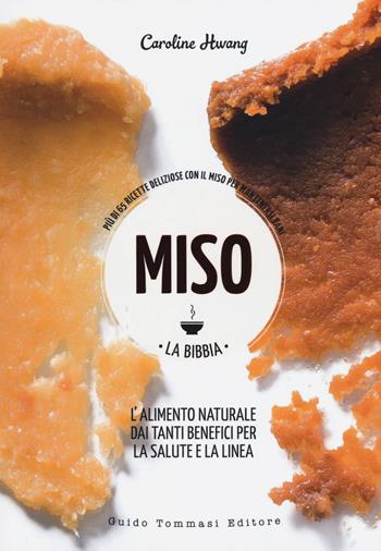 Miso. La bibbia. Più di 65 ricette sfiziose con il miso per mantenersi sani - Caroline Hwang - Libro Guido Tommasi Editore-Datanova 2019, Green&good | Libraccio.it