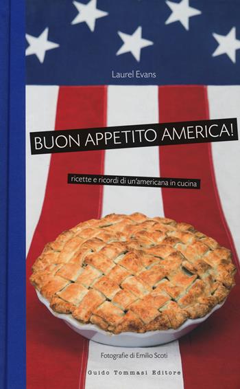 Buon appetito, America! Ricette e ricordi di un'americana in cucina. Nuova ediz. - Laurel Evans - Libro Guido Tommasi Editore-Datanova 2019, Indispensabili | Libraccio.it