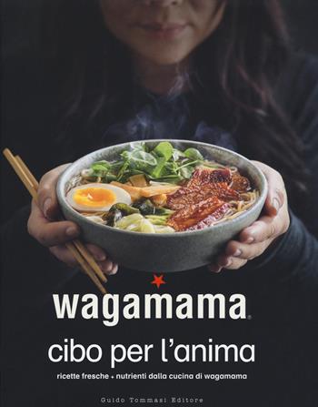 Wagamama. Cibo per l'anima  - Libro Guido Tommasi Editore-Datanova 2020, Gli illustrati | Libraccio.it