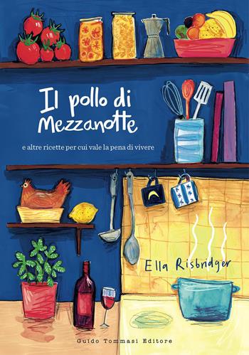 Il pollo di mezzanotte e altre ricette per cui vale la pena di vivere - Ella Risbridger - Libro Guido Tommasi Editore-Datanova 2020 | Libraccio.it