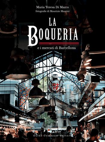 La Boqueria e i mercati di Barcellona - Maria Teresa Di Marco, Marie Cécile Ferré - Libro Guido Tommasi Editore-Datanova 2022, Gli illustrati | Libraccio.it
