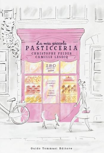 La mia piccola pasticceria. Ediz. illustrata - Christophe Felder, Camille Lesecq - Libro Guido Tommasi Editore-Datanova 2020, Gli illustrati | Libraccio.it