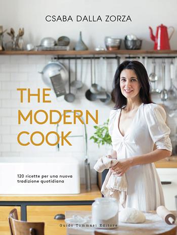 The modern cook. 120 ricette per una nuova tradizione quotidiana - Csaba Dalla Zorza - Libro Guido Tommasi Editore-Datanova 2020 | Libraccio.it