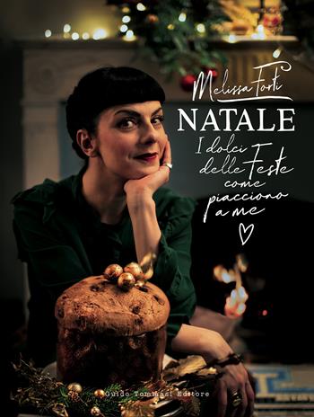 Natale. I dolci delle feste come piacciono a me - Forti Melissa - Libro Guido Tommasi Editore-Datanova 2020, Gli illustrati | Libraccio.it