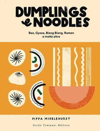 Dumplings & noodles. Bao, Gyoza, Biang Biang, Ramen e molto altro - Pippa Middlehurst - Libro Guido Tommasi Editore-Datanova 2021, Gli illustrati | Libraccio.it