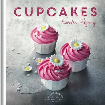Cupcakes - Estérelle Payany - Libro Guido Tommasi Editore-Datanova 2021, Piccoli spuntini | Libraccio.it