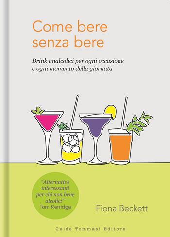 Come bere senza bere. Drink analcolici per ogni occasione e ogni momento della giornata - Fiona Beckett - Libro Guido Tommasi Editore-Datanova 2021, Gli illustrati | Libraccio.it