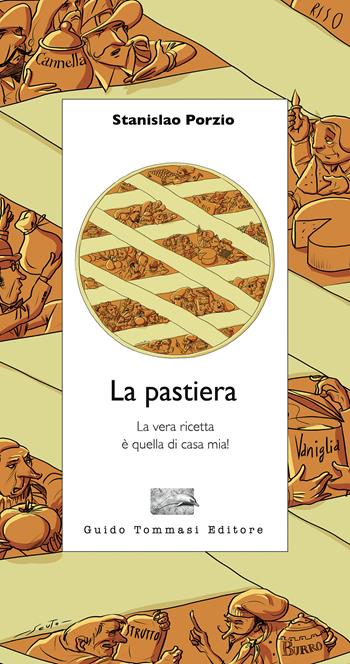 La pastiera. La vera ricetta è quella di casa mia! - Stanislao Porzio - Libro Guido Tommasi Editore-Datanova 2022, Parole in pentola | Libraccio.it