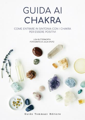 Guida ai chakra. Come entrare in sintonia con i chakra per essere positivi - Lisa Butterworth - Libro Guido Tommasi Editore-Datanova 2022 | Libraccio.it