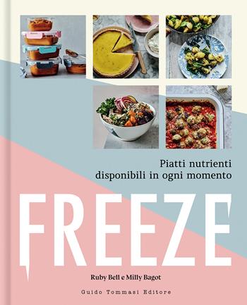 Freeze. Piatti nutrienti disponibili in ogni momento - Ruby Bell, Milly Bagot - Libro Guido Tommasi Editore-Datanova 2022, Gli illustrati | Libraccio.it