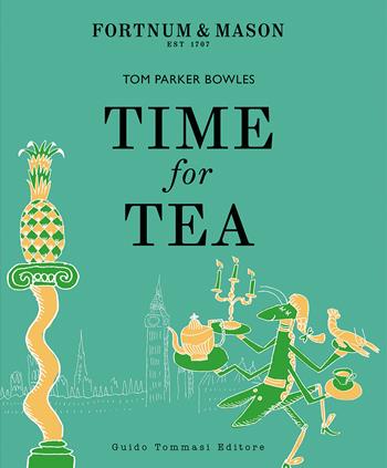 Time for tea. Ediz. italiana - Tom Parker Bowles - Libro Guido Tommasi Editore-Datanova 2022, Gli illustrati | Libraccio.it