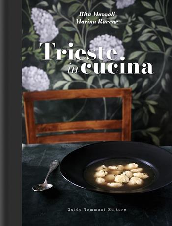 Trieste in cucina - Rita Mazzoli, Marina Raccar - Libro Guido Tommasi Editore-Datanova 2022, Gli illustrati | Libraccio.it