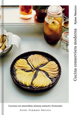 Cucina conserviera moderna. Cucinare con marmellate, chutney, sottaceti e fermentati - Kylee Newton - Libro Guido Tommasi Editore-Datanova 2022, Gli illustrati | Libraccio.it