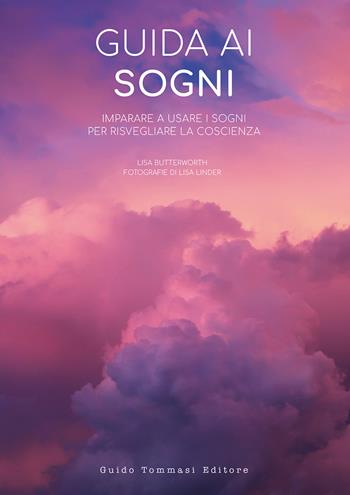 Guida ai sogni. Imparare a usare i sogni per risvegliare la coscienza - Lisa Butterworth - Libro Guido Tommasi Editore-Datanova 2022 | Libraccio.it