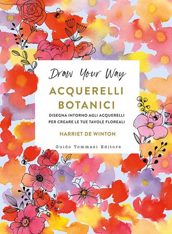 Acquerelli botanici. Disegna intorno agli acquerelli per creare le tue tavole floreali - Harriet De Winton - Libro Guido Tommasi Editore-Datanova 2025, Colouring Book | Libraccio.it