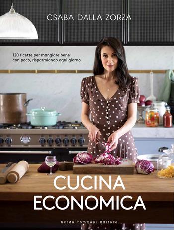 Cucina economica. 120 ricette per mangiare bene con poco, risparmiando ogni giorno - Csaba Dalla Zorza - Libro Guido Tommasi Editore-Datanova 2022 | Libraccio.it