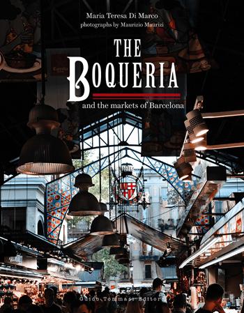 The Boqueria and the markets of Barcelona - Maria Teresa Di Marco - Libro Guido Tommasi Editore-Datanova 2023, Gli illustrati | Libraccio.it