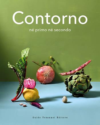 Contorno né primo né secondo - Collettivo Contorno - Libro Guido Tommasi Editore-Datanova 2023, Gli illustrati | Libraccio.it