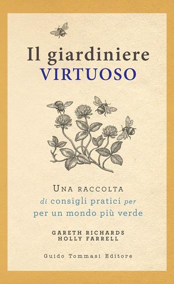 Il giardiniere virtuoso. Una raccolta di consigli pratici per un mondo più verde - Gareth Richards, Holly Farrell - Libro Guido Tommasi Editore-Datanova 2023, Germogli | Libraccio.it