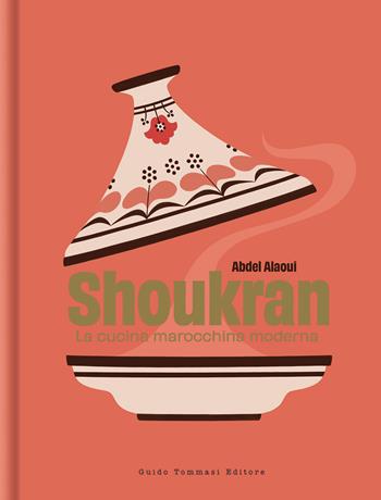 Shoukran. La cucina marocchina moderna - Abdel Alaoui - Libro Guido Tommasi Editore-Datanova 2023, Gli illustrati | Libraccio.it