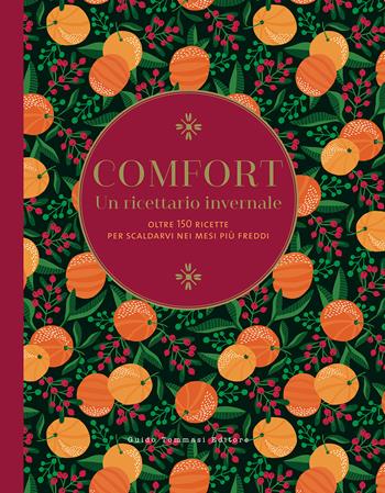 Comfort. Un ricettario invernale. Oltre 150 ricette per scaldarvi nei mesi più freddi. Ediz. illustrata  - Libro Guido Tommasi Editore-Datanova 2023, Gli illustrati | Libraccio.it