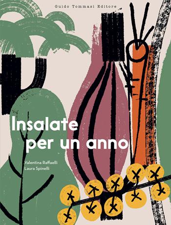 Insalate per un anno - Valentina Raffaelli, Laura Spinelli - Libro Guido Tommasi Editore-Datanova 2023, Gli illustrati | Libraccio.it