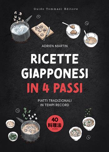 Ricette giapponesi in 4 passi. Piatti tradizionali in tempi record - Adrien Martin - Libro Guido Tommasi Editore-Datanova 2025, Gli illustrati | Libraccio.it