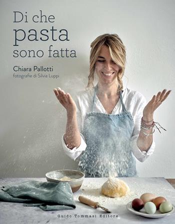 Di che pasta sono fatta. Ediz. illustrata - Chiara Pallotti - Libro Guido Tommasi Editore-Datanova 2023, Gli illustrati | Libraccio.it