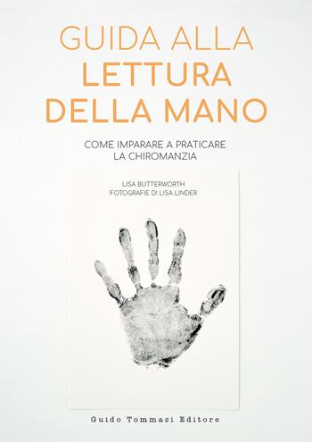 Guida alla lettura della mano. Come imparare a praticare la chiromanzia - Lisa Butterworth - Libro Guido Tommasi Editore-Datanova 2023 | Libraccio.it