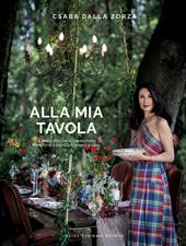 Alla mia tavola. La mia guida per apparecchiare, comporre il menu e ricevere a casa