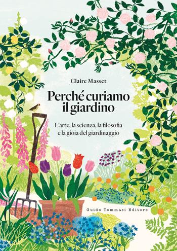 Perché curiamo il giardino. L'arte, la scienza, la filosofia e la gioia del giardinaggio - Claire Masset - Libro Guido Tommasi Editore-Datanova 2024, Germogli | Libraccio.it