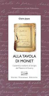 Alla tavola di Monet. L'autentico ricettario di famiglia del Maestro di Giverny