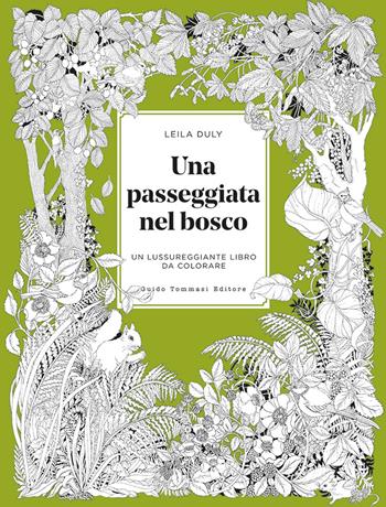 Una passeggiata nel bosco. Un lussureggiante libro da colorare - Leila Duly - Libro Guido Tommasi Editore-Datanova 2025, Colouring Book | Libraccio.it