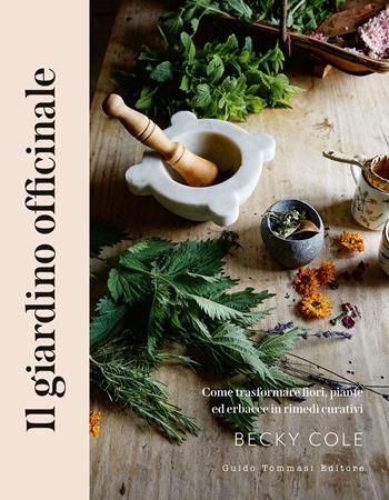 Il giardino officinale. Come trasformare fiori, piante ed erbacce in rimedi curativi - Becky Cole - Libro Guido Tommasi Editore-Datanova 2025, Germogli | Libraccio.it