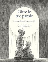 Oltre le tue parole. Un messaggio d'amore da un padre a un figlio