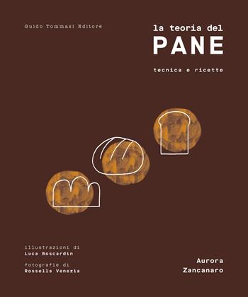 La teoria del pane - Aurora Zancanaro - Libro Guido Tommasi Editore-Datanova 2026, Gli illustrati | Libraccio.it